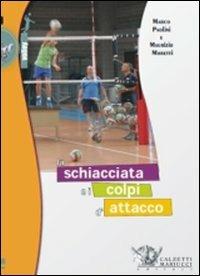 La schiacciata e i colpi d'attacco. Con DVD - Maurizio Moretti, Marco Paolini - Libro Calzetti Mariucci 2011, Volley | Libraccio.it