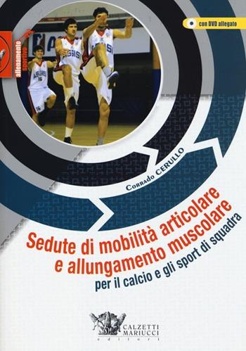 Sedute di mobilità articolare e allungamento muscolare per il calcio e gli sport di squadra. Con DVD - Corrado Cerullo - Libro Calzetti Mariucci 2013, Allenamento sportivo | Libraccio.it