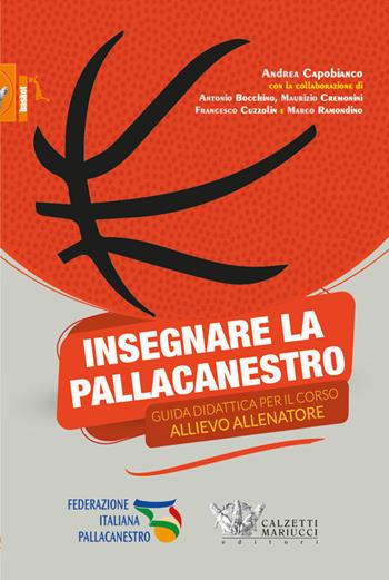 Insegnare la pallacanestro. Guida didattica per il corso allievo allenatore - Andrea Capobianco - Libro Calzetti Mariucci 2014, Basket collection | Libraccio.it