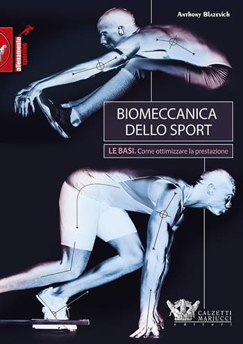 Biomeccanica dello sport. Le basi. Come ottimizzare la prestazione - Anthony Blazevich - Libro Calzetti Mariucci 2017, Allenamento sportivo | Libraccio.it