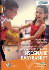 Insegnare easybasket. Il giocosport della FIP per la scuola primaria. Con espansione online