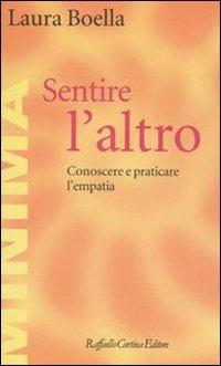 Sentire l'altro. Conoscere e praticare l'empatia - Laura Boella - Libro Raffaello Cortina Editore 2005, Minima | Libraccio.it