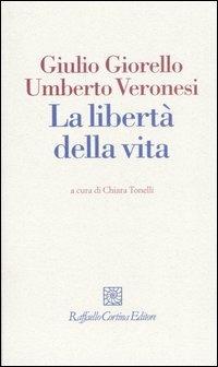 La libertà della vita - Giulio Giorello, Umberto Veronesi - Libro Raffaello Cortina Editore 2006, I fili | Libraccio.it
