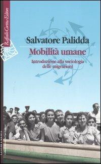 Mobilità umane. Introduzione alla sociologia delle migrazioni - Salvatore Palidda - Libro Raffaello Cortina Editore 2007, Culture e società | Libraccio.it