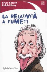 La relatività a fumetti - Bruce Bassett, Ralph Edney - Libro Raffaello Cortina Editore 2008 | Libraccio.it