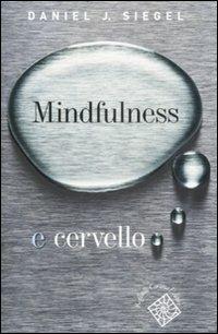 Mindfulness e cervello - Daniel J. Siegel - Libro Raffaello Cortina Editore 2008, Conchiglie | Libraccio.it