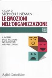 Le emozioni nell'organizzazione. Il potere delle passioni nei contesti organizzativi