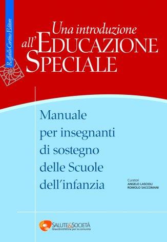 Una introduzione all'educazione speciale. Manuale per insegnanti di sostegno delle Scuole dell'infanzia  - Libro Raffaello Cortina Editore 2009 | Libraccio.it