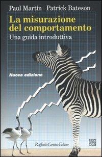 La misurazione del comportamento. Una guida introduttiva - Paul Martin, Patrick Bateson - Libro Raffaello Cortina Editore 2009 | Libraccio.it