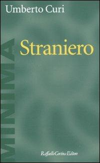 Straniero - Umberto Curi - Libro Raffaello Cortina Editore 2010, Minima | Libraccio.it