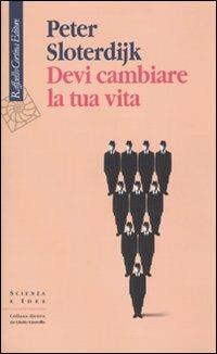 Devi cambiare la tua vita - Peter Sloterdijk - Libro Raffaello Cortina Editore 2010, Scienza e idee | Libraccio.it