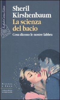 La scienza del bacio. Cosa dicono le nostre labbra - Sheril Kirshenbaum - Libro Raffaello Cortina Editore 2011, Scienza e idee | Libraccio.it