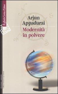 Modernità in polvere - Arjun Appadurai - Libro Raffaello Cortina Editore 2011, Culture e società | Libraccio.it