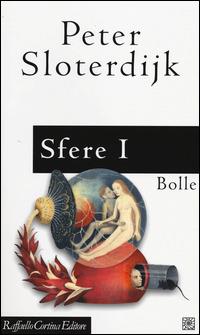 Sfere. Vol. 1: Bolle. Microsferologia - Peter Sloterdijk - Libro Raffaello Cortina Editore 2014 | Libraccio.it