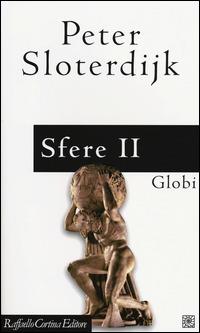 Sfere. Vol. 2: Globi. Macrosferologia - Peter Sloterdijk - Libro Raffaello Cortina Editore 2014 | Libraccio.it
