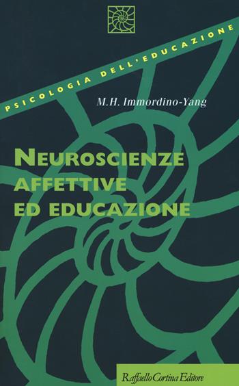Neuroscienze affettive ed educazione - Mary Helen Immordino-Yang - Libro Raffaello Cortina Editore 2017, Psicologia dell'educazione | Libraccio.it
