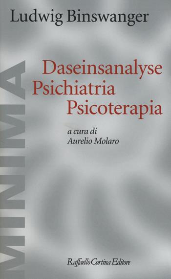 Daseinsanalyse psichiatria psicoterapia - Ludwig Binswanger - Libro Raffaello Cortina Editore 2018, Minima | Libraccio.it