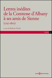 Lettres inédites de la contesse d'Albany a ses amis de Sienne