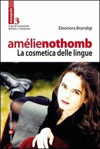 Amélie Nothomb. La cosmetica delle lingue - Eleonora Brandigi - Libro Società Editrice Fiorentina 2012, Il genio femminile | Libraccio.it