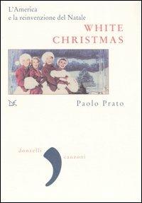 White Christmas. L'America e la reinvenzione del Natale - Paolo Prato - Libro Donzelli 2006, Virgola | Libraccio.it