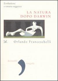 La natura dopo Darwin. Evoluzione e umana saggezza - Orlando Franceschelli - Libro Donzelli 2007, Virgola | Libraccio.it