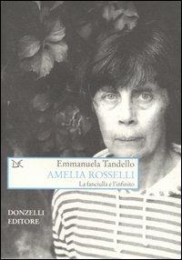 Amelia Rosselli. La fanciulla e l'infinito - Emmanuela Tandello - Libro Donzelli 2007, Saggi. Arti e lettere | Libraccio.it