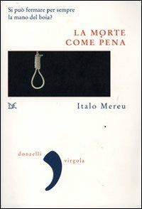 La morte come pena. Saggio sulla violenza legale - Italo Mereu - Libro Donzelli 2007, Virgola | Libraccio.it