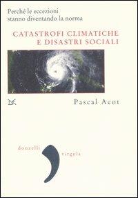 Catastrofi climatiche e disastri sociali - Pascal Acot - Libro Donzelli 2007, Virgola | Libraccio.it