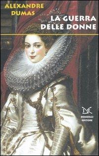 La guerra delle donne - Alexandre Dumas - Libro Donzelli 2007 | Libraccio.it