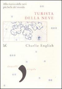 Turista della neve. Alla ricerca delle nevi più belle del mondo - Charlie English - Libro Donzelli 2009, Virgola | Libraccio.it