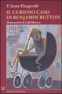 Il curioso caso di Benjamin Button. Ediz. illustrata - Francis Scott Fitzgerald - Libro Donzelli 2009 | Libraccio.it