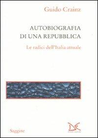 Autobiografia di una repubblica. Le radici dell'Italia attuale - Guido Crainz - Libro Donzelli 2009, Saggine | Libraccio.it