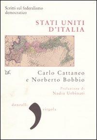 Stati uniti d'Italia. Scritti sul federalismo democratico - Carlo Cattaneo, Norberto Bobbio - Libro Donzelli 2010, Virgola | Libraccio.it