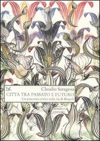 Città tra passato e futuro. Un percorso critico sulla via di Biopoli - Claudio Saragosa - Libro Donzelli 2011, Saggi. Natura e artefatto | Libraccio.it