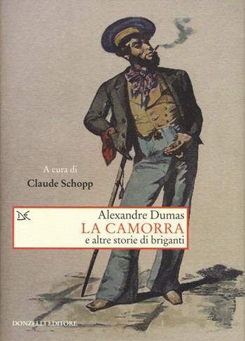 La camorra e altre storie di briganti - Alexandre Dumas - Libro Donzelli 2012, Saggi. Storia e scienze sociali | Libraccio.it