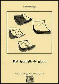 Dal ripostiglio dei giorni - Davide Viaggi - Libro Montedit 2006, Le schegge d'oro (i libri dei premi) | Libraccio.it