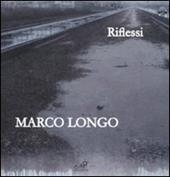 Marco Longo. Riflessi. Catalogo della mostra (Prato, 11 ottobre-23 novembre 2008). Ediz. italiana e inglese