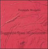 Fernanda Morganti. Suggestivi spazi monocromi. Catalogo della mostra (Prato, 23 maggio-21 giugno 2009). Ediz. italiana e inglese