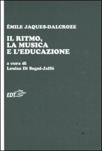 Il ritmo, la musica e l'educazione - Emile Jaques Dalcroze - Libro EDT 2008, Educazione musicale | Libraccio.it