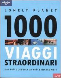 1000 viaggi straordinari dai più classici ai più stravaganti  - Libro Lonely Planet Italia 2010, Fotografici/Lonely Planet | Libraccio.it