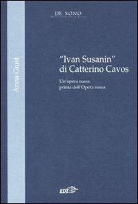 «Ivan Susanin» di Catterino Cavos. Un'opera russa prima dell'Opera russa - Anna Giust - Libro EDT 2011, Tesi | Libraccio.it