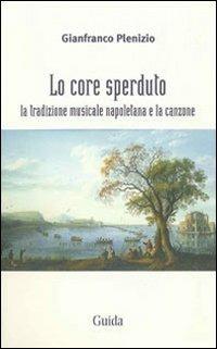 Lo core sperduto - Gianfranco Plenizio - Libro Guida 2010, Identità sonore | Libraccio.it