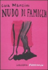 Nudo di famiglia - Gaia Manzini - Libro Fandango Libri 2009 | Libraccio.it