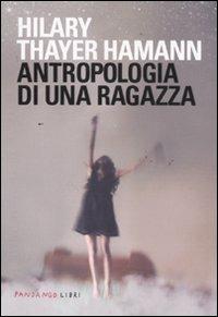 Antropologia di una ragazza - Hilary T. Hamann - Libro Fandango Libri 2011 | Libraccio.it