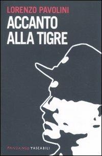 Accanto alla tigre - Lorenzo Pavolini - Libro Fandango Libri 2011, Fandango tascabili | Libraccio.it