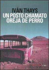 Un posto chiamato Oreja de Perro - Iván Thays - Libro Fandango Libri 2012 | Libraccio.it