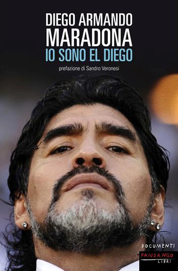 Io sono El Diego - Diego Armando Maradona - Libro Fandango Libri 2012, Documenti | Libraccio.it