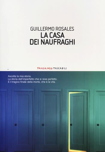 La casa dei naufraghi - Guillermo Rosales - Libro Fandango Libri 2013, Fandango tascabili | Libraccio.it