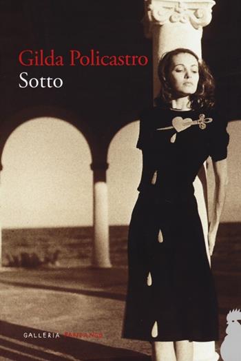 Sotto - Gilda Policastro - Libro Fandango Libri 2013, Galleria Fandango | Libraccio.it