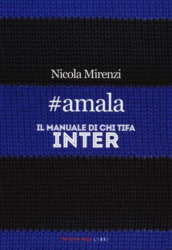 #amala. Il manuale di chi tifa Inter - Nicola Mirenzi - Libro Fandango Libri 2013 | Libraccio.it